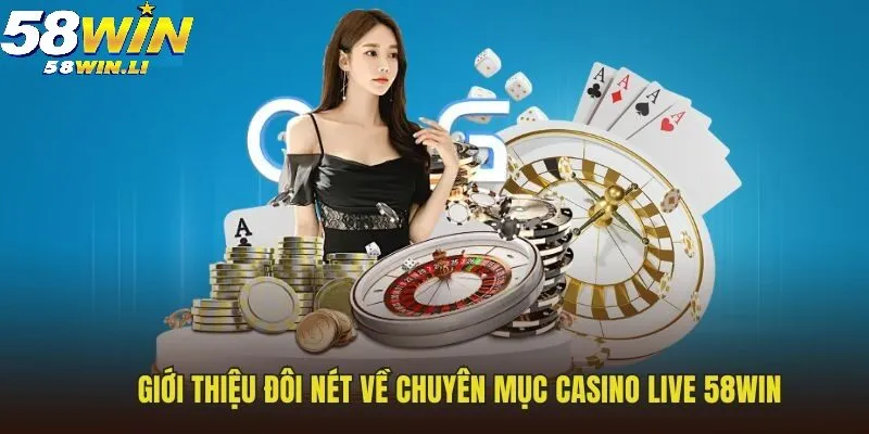 Casino 58WIN 1 Giới thiệu đôi nét về casino live 58WIN