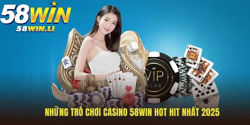 Casino 58WIN 2 Những trò chơi casino 58WIN hay nhất 2025