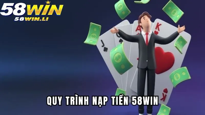 Top 3 phương thức nạp tiền 58WIN thỏa thích để lựa chọn