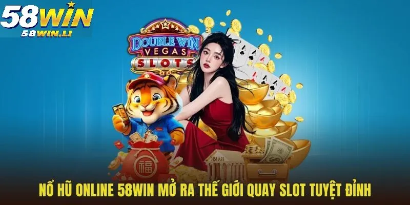 Giới thiệu chuyên mục quay hũ trực tuyến 58WIN