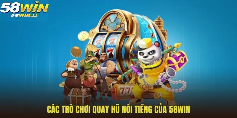 Nổ hũ online 58WIN mở ra thế giới quay hũ cực đà