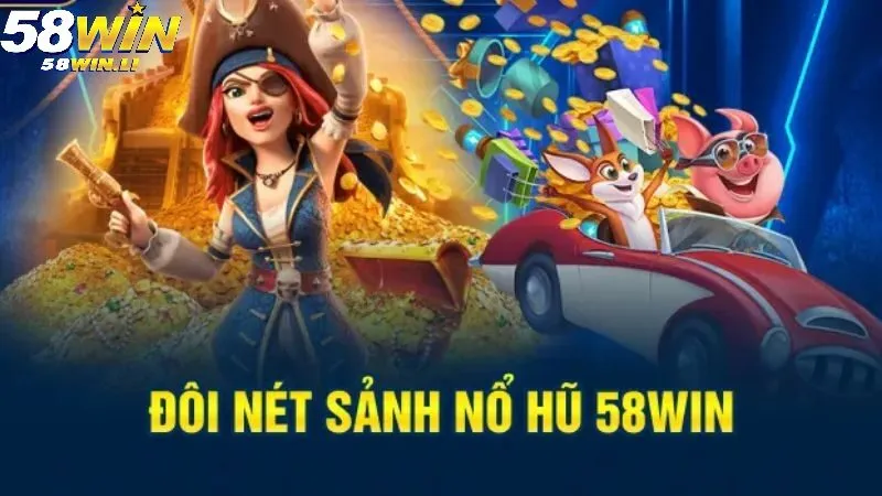 Các trò chơi quay hũ đỉnh cao của 58WIN