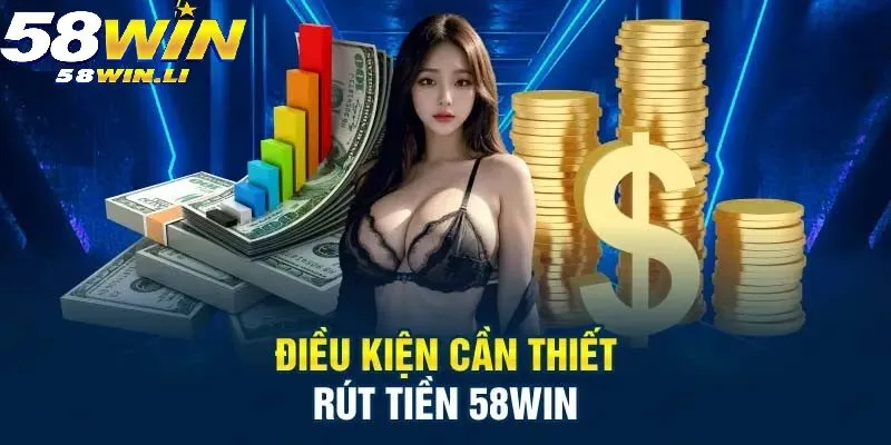 Rút Tiền 58WIN 2 Chỉ cần thao tác theo đúng 3 bước là đổi thưởng thành công về tài khoản
