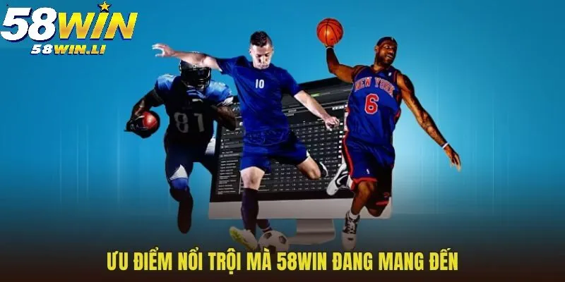 Thể Thao 58win 2 Ưu điểm hấp dẫn mà 58WIN đang mang đến