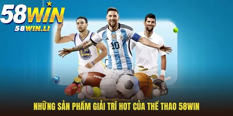 Thể Thao 58win 3 Những sản phẩm giải trí đẳng cấp của thể thao 58WIN