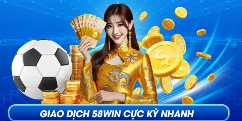Phương thức nạp – rút tiền tại 58WIN